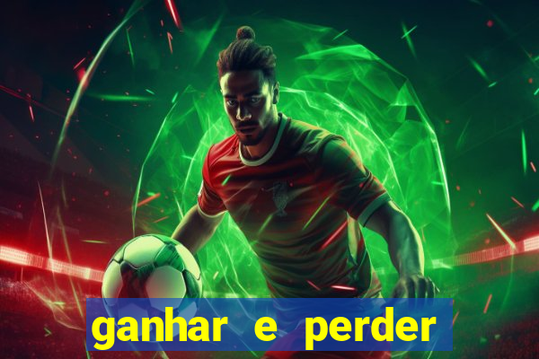 ganhar e perder faz parte do jogo frases